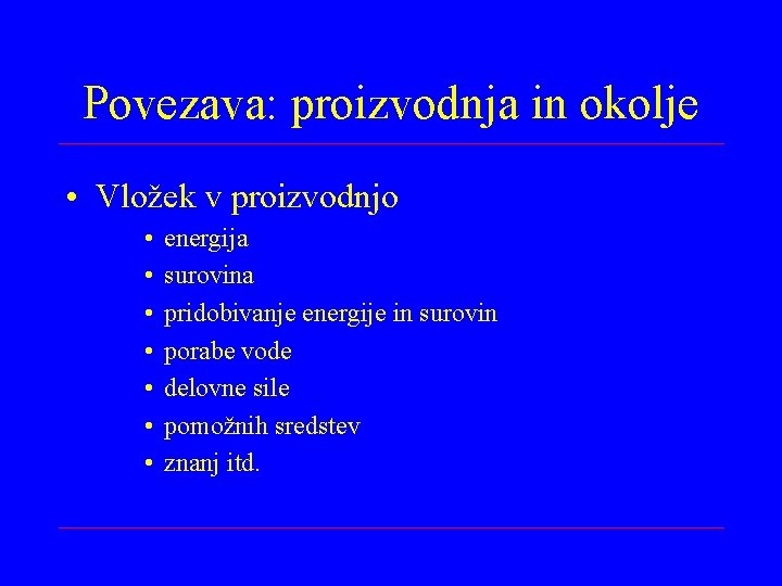 Povezava: proizvodnja in okolje • Vložek v proizvodnjo • • energija surovina pridobivanje energije