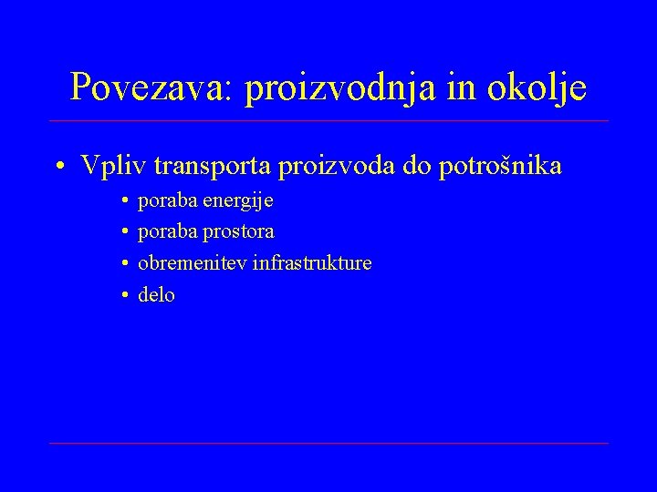 Povezava: proizvodnja in okolje • Vpliv transporta proizvoda do potrošnika • • poraba energije