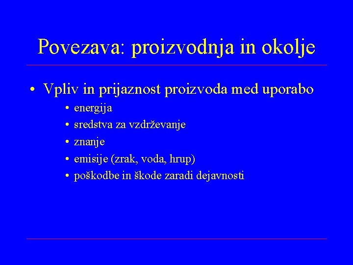 Povezava: proizvodnja in okolje • Vpliv in prijaznost proizvoda med uporabo • • •