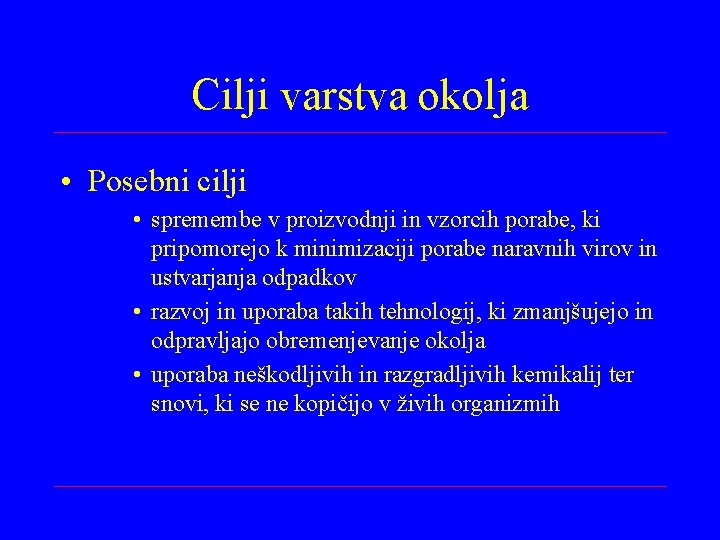 Cilji varstva okolja • Posebni cilji • spremembe v proizvodnji in vzorcih porabe, ki