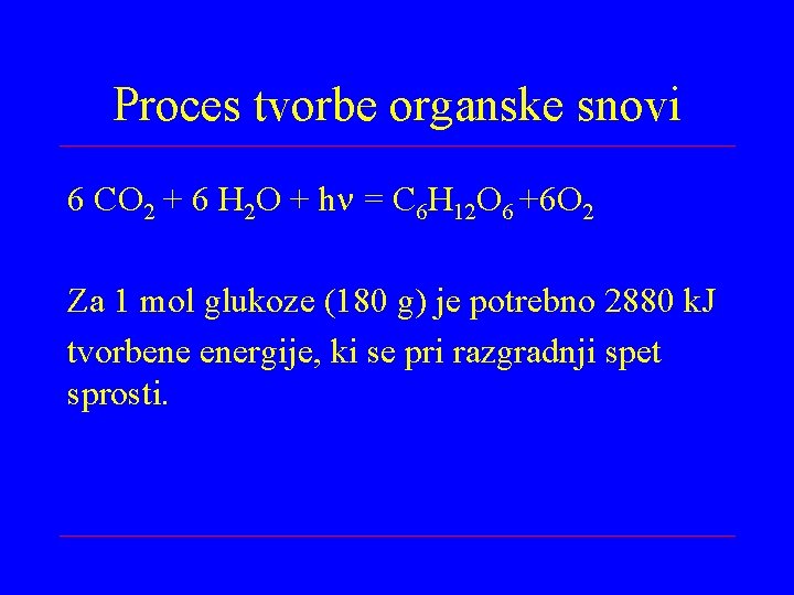 Proces tvorbe organske snovi 6 CO 2 + 6 H 2 O + h