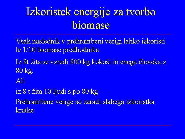 Izkoristek energije za tvorbo biomase Vsak naslednik v prehrambeni verigi lahko izkoristi le 1/10