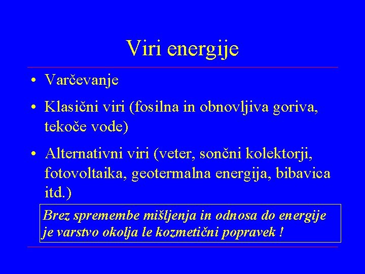 Viri energije • Varčevanje • Klasični viri (fosilna in obnovljiva goriva, tekoče vode) •