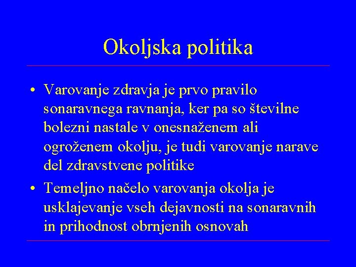 Okoljska politika • Varovanje zdravja je prvo pravilo sonaravnega ravnanja, ker pa so številne