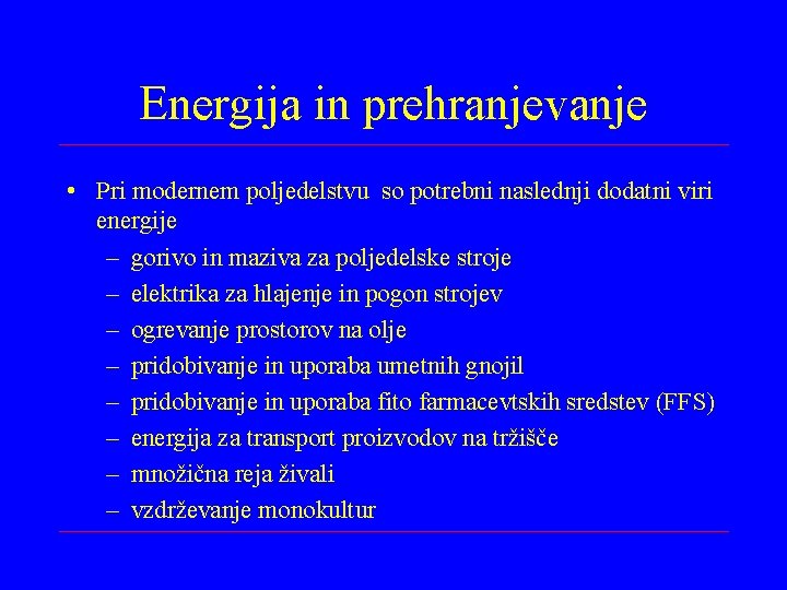 Energija in prehranjevanje • Pri modernem poljedelstvu so potrebni naslednji dodatni viri energije –