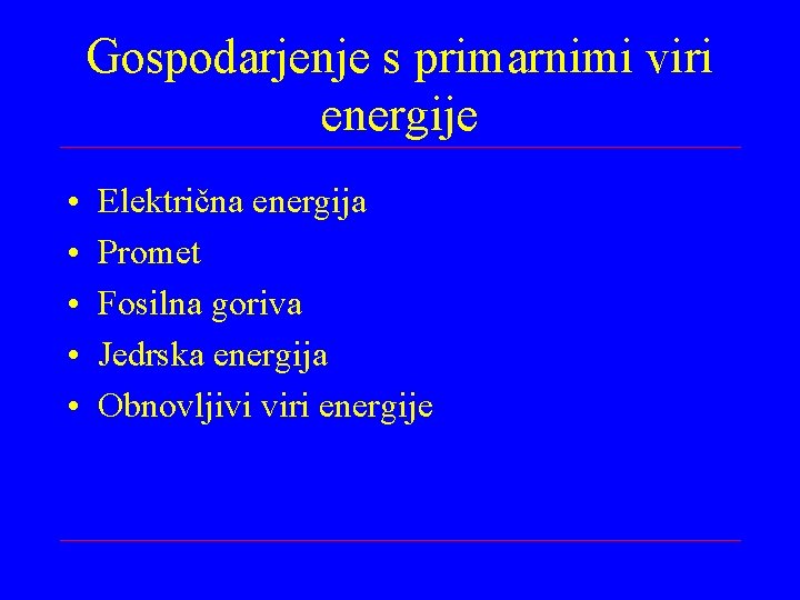 Gospodarjenje s primarnimi viri energije • • • Električna energija Promet Fosilna goriva Jedrska