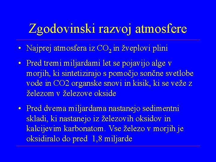 Zgodovinski razvoj atmosfere • Najprej atmosfera iz CO 2 in žveplovi plini • Pred