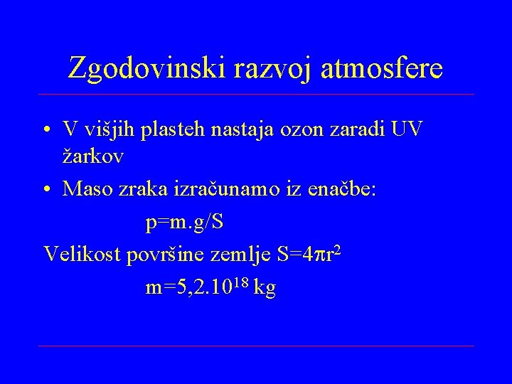 Zgodovinski razvoj atmosfere • V višjih plasteh nastaja ozon zaradi UV žarkov • Maso