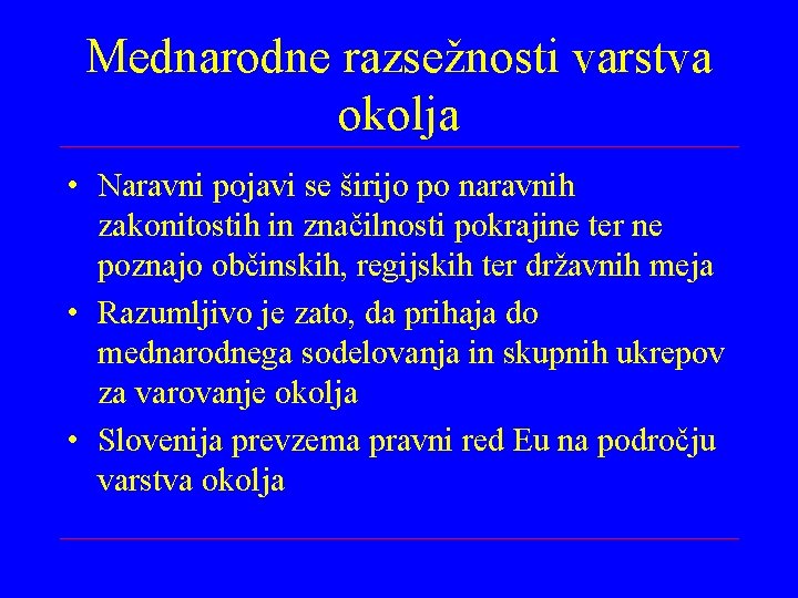 Mednarodne razsežnosti varstva okolja • Naravni pojavi se širijo po naravnih zakonitostih in značilnosti