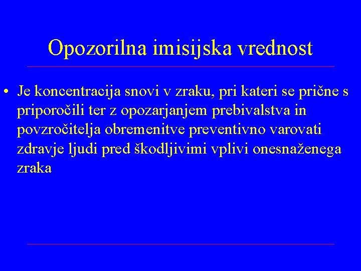 Opozorilna imisijska vrednost • Je koncentracija snovi v zraku, pri kateri se prične s