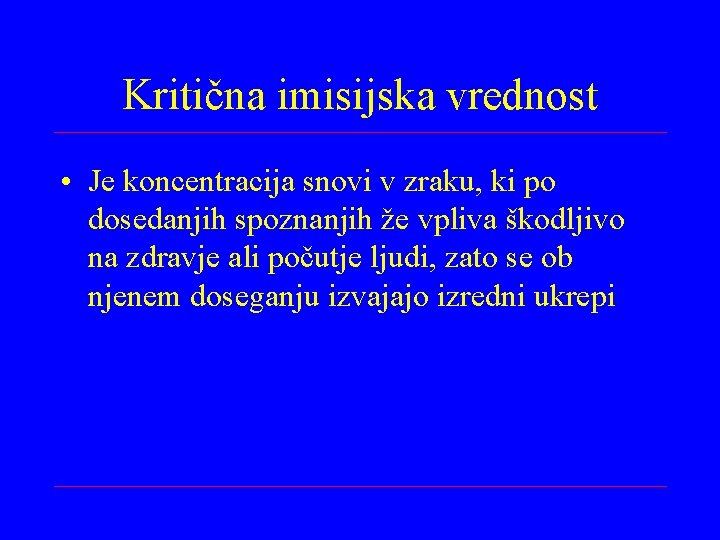 Kritična imisijska vrednost • Je koncentracija snovi v zraku, ki po dosedanjih spoznanjih že