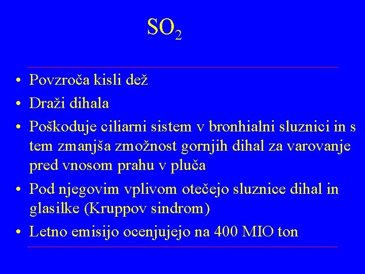 SO 2 • Povzroča kisli dež • Draži dihala • Poškoduje ciliarni sistem v