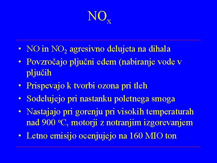 NOx • NO in NO 2 agresivno delujeta na dihala • Povzročajo pljučni edem