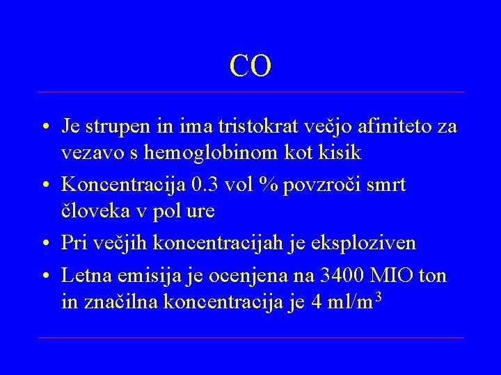 CO • Je strupen in ima tristokrat večjo afiniteto za vezavo s hemoglobinom kot