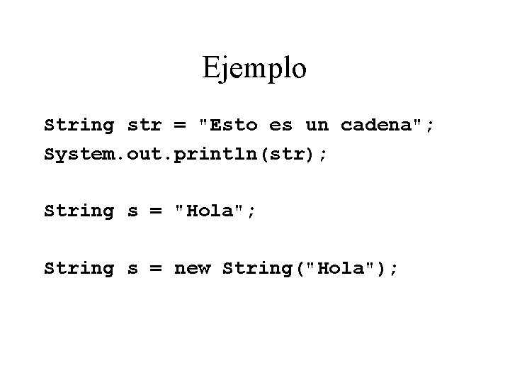 Ejemplo String str = "Esto es un cadena"; System. out. println(str); String s = Ejemplo String str = "Esto es un cadena"; System. out. println(str); String s =