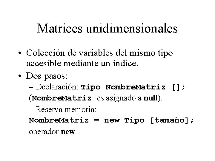 Matrices unidimensionales • Colección de variables del mismo tipo accesible mediante un índice. • Matrices unidimensionales • Colección de variables del mismo tipo accesible mediante un índice. •