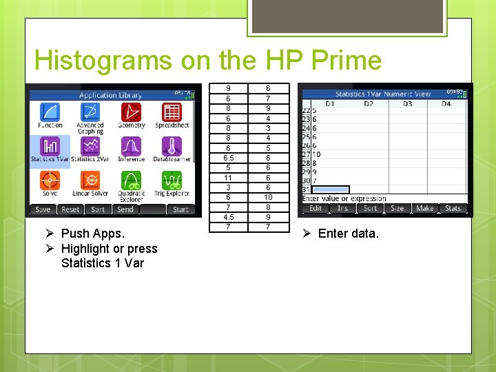 Histograms on the HP Prime Push Apps. Highlight or press Statistics 1 Var 9