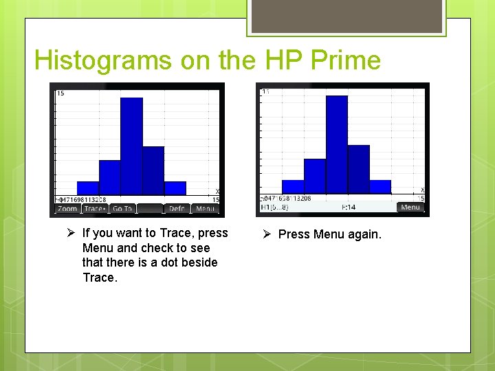 Histograms on the HP Prime If you want to Trace, press Menu and check
