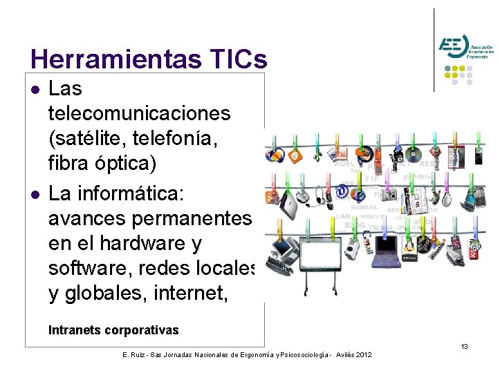 Herramientas TICs l l Las telecomunicaciones (satélite, telefonía, fibra óptica) La informática: avances permanentes