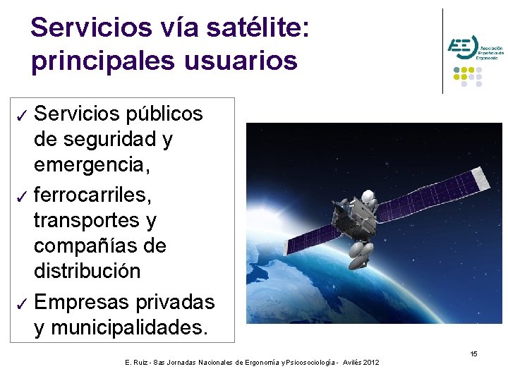 Servicios vía satélite: principales usuarios ✓ Servicios públicos de seguridad y emergencia, ✓ ferrocarriles,