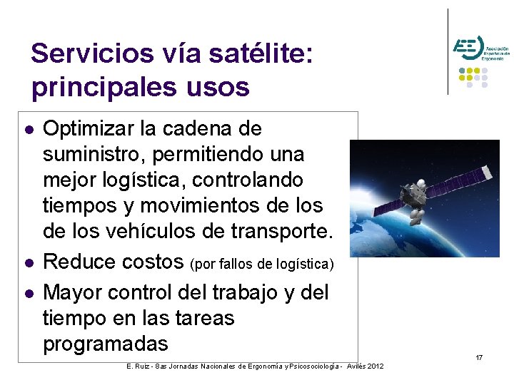Servicios vía satélite: principales usos l l l Optimizar la cadena de suministro, permitiendo