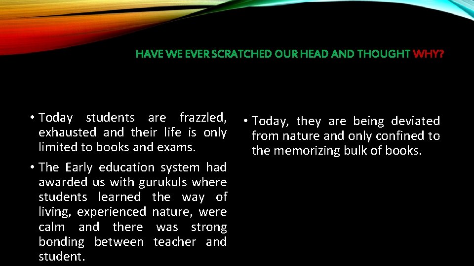 HAVE WE EVER SCRATCHED OUR HEAD AND THOUGHT WHY? • Today students are frazzled,