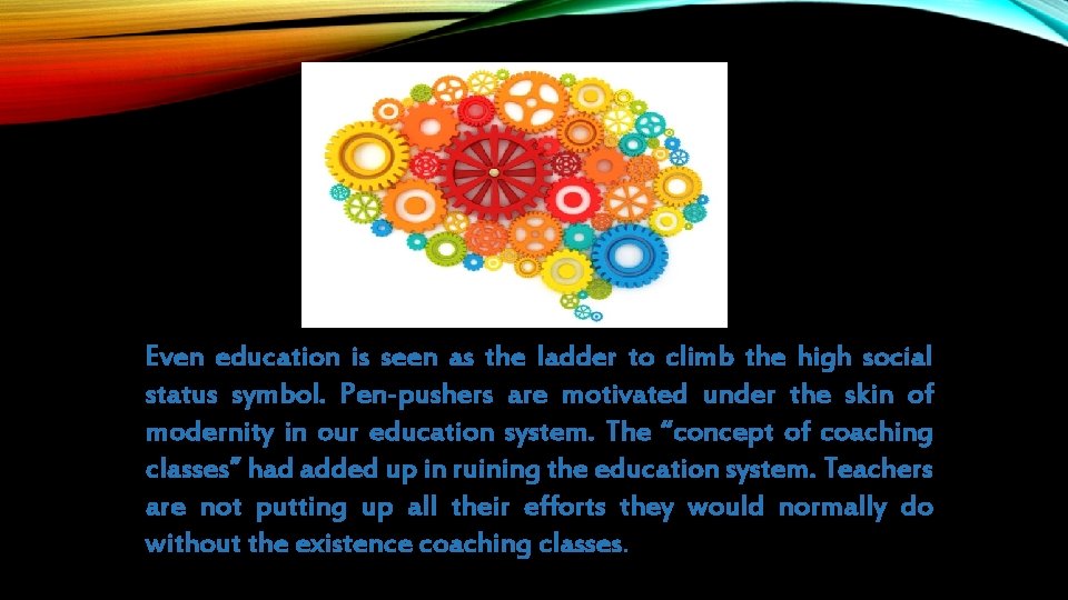 Even education is seen as the ladder to climb the high social status symbol.