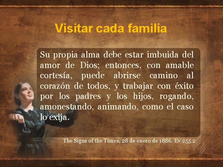 Visitar cada familia Su propia alma debe estar imbuida del amor de Dios; entonces,