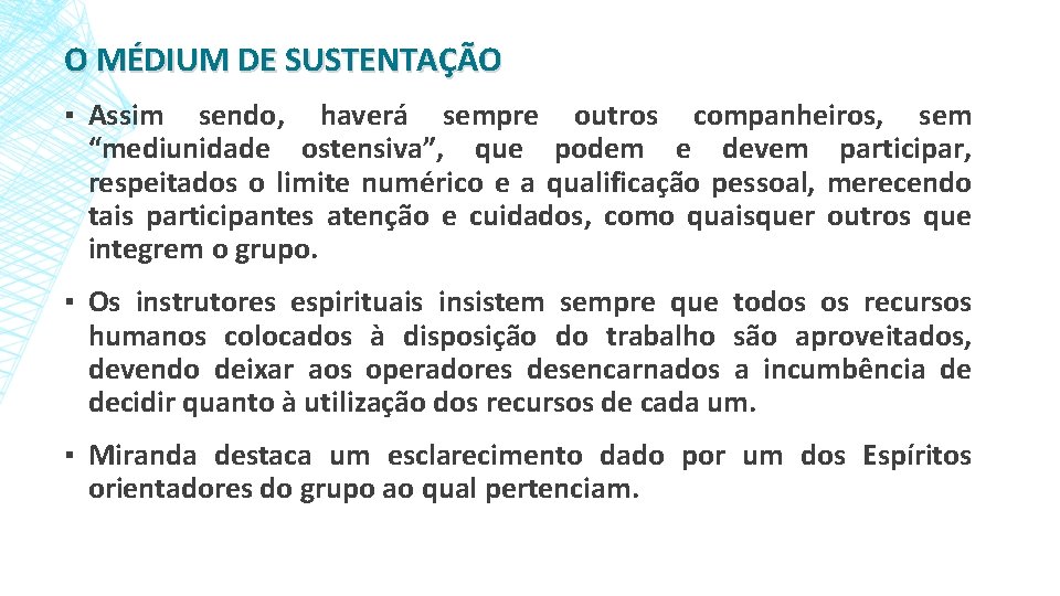 O MÉDIUM DE SUSTENTAÇÃO ▪ Assim sendo, haverá sempre outros companheiros, sem “mediunidade ostensiva”,