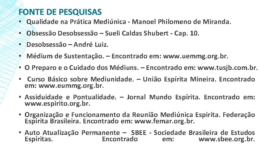 FONTE DE PESQUISAS ▪ Qualidade na Prática Mediúnica - Manoel Philomeno de Miranda. ▪