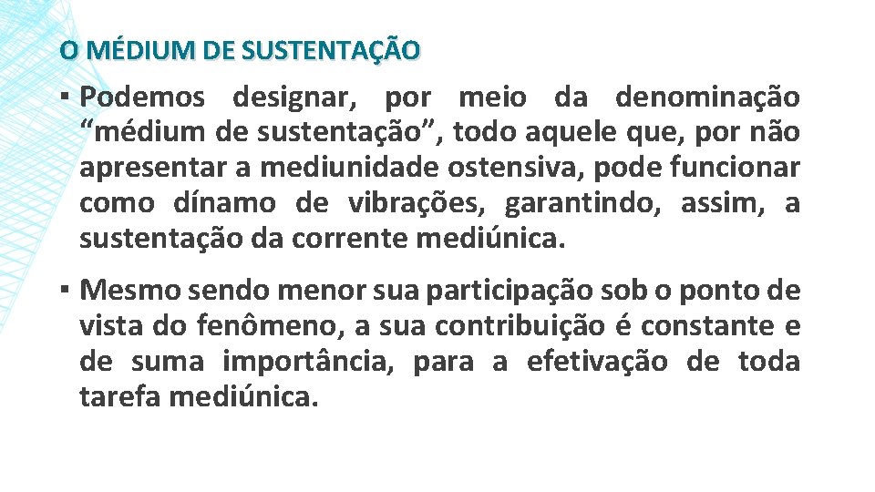 O MÉDIUM DE SUSTENTAÇÃO ▪ Podemos designar, por meio da denominação “médium de sustentação”,