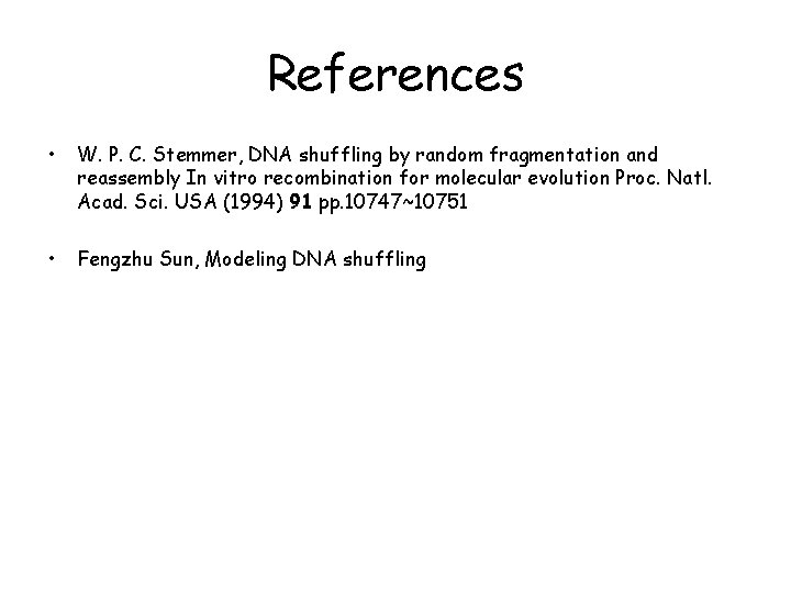 References • W. P. C. Stemmer, DNA shuffling by random fragmentation and reassembly In