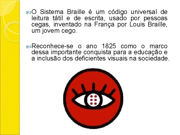  O Sistema Braille é um código universal de leitura tátil e de escrita,