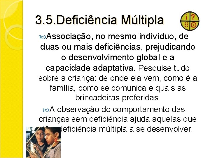 3. 5. Deficiência Múltipla Associação, no mesmo indivíduo, de duas ou mais deficiências, prejudicando