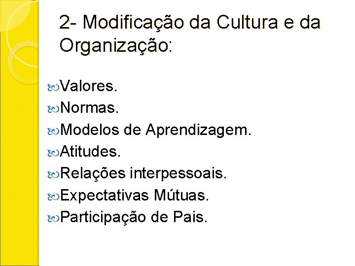 2 - Modificação da Cultura e da Organização: Valores. Normas. Modelos de Aprendizagem. Atitudes.
