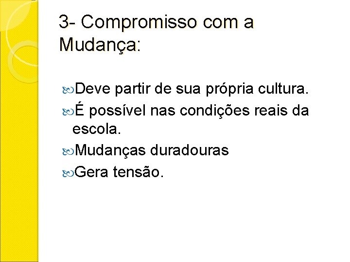 3 - Compromisso com a Mudança: Deve partir de sua própria cultura. É possível