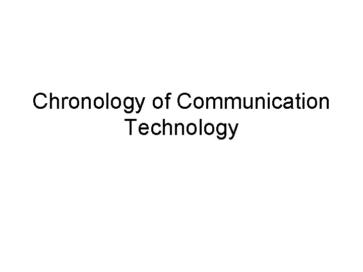 Chronology of Communication Technology 