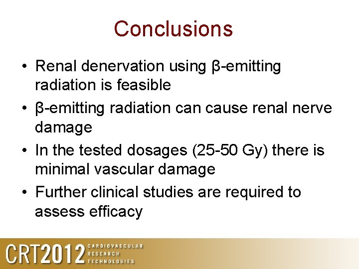 Conclusions • Renal denervation using β-emitting radiation is feasible • β-emitting radiation cause renal