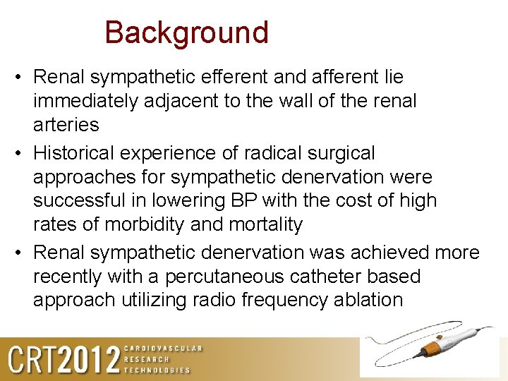 Background • Renal sympathetic efferent and afferent lie immediately adjacent to the wall of