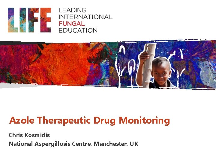 Azole Therapeutic Drug Monitoring Chris Kosmidis National Aspergillosis Centre, Manchester, UK 