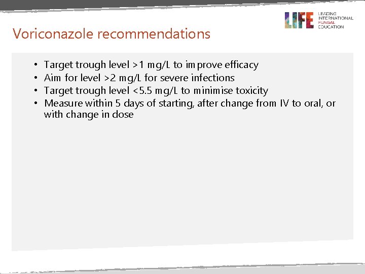 Voriconazole recommendations • • Target trough level >1 mg/L to improve efficacy Aim for