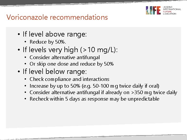 Voriconazole recommendations • If level above range: • Reduce by 50%. • If levels Voriconazole recommendations • If level above range: • Reduce by 50%. • If levels