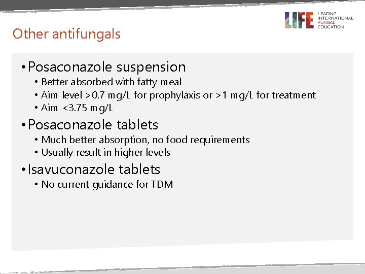 Other antifungals • Posaconazole suspension • Better absorbed with fatty meal • Aim level