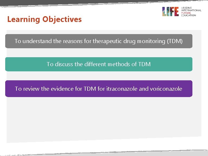 Learning Objectives To understand the reasons for therapeutic drug monitoring (TDM) To discuss the