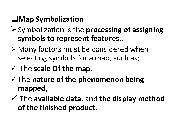 q. Map Symbolization Ø Symbolization is the processing of assigning symbols to represent features.