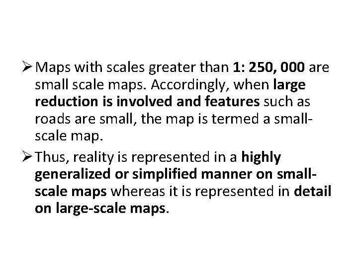 Ø Maps with scales greater than 1: 250, 000 are small scale maps. Accordingly,