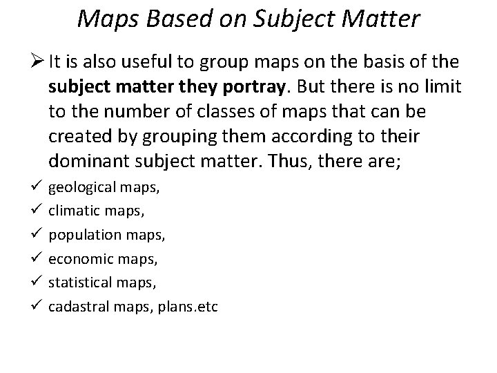 Maps Based on Subject Matter Ø It is also useful to group maps on