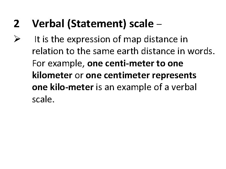 2 Verbal (Statement) scale – Ø It is the expression of map distance in