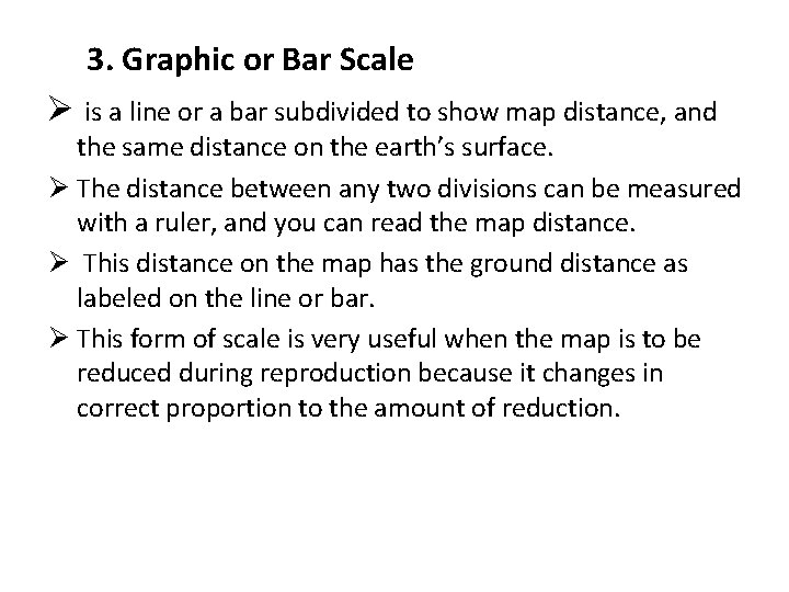 3. Graphic or Bar Scale Ø is a line or a bar subdivided to
