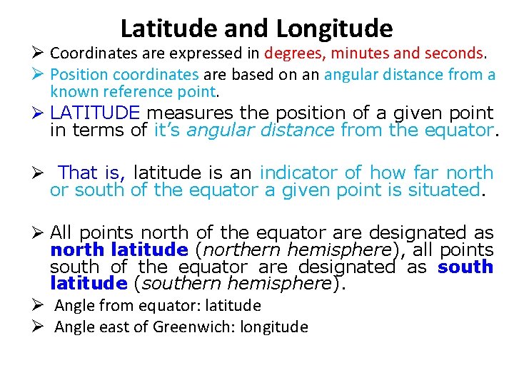 Latitude and Longitude Ø Coordinates are expressed in degrees, minutes and seconds. Ø Position